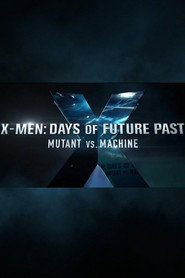 Mutant vs. Machine - The Making of 'X-Men: Days of Future Past'